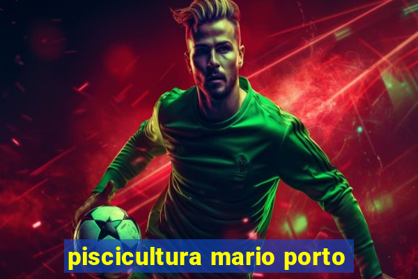 piscicultura mario porto